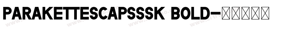 ParaketteScapsSSK Bold字体转换
